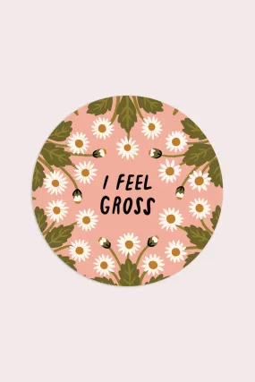 I Feel Gross Vinyl Sticker